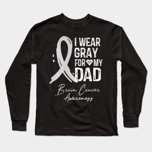 I Wear Gray For My Dad Brain Cancer Awareness Long Sleeve T-Shirt